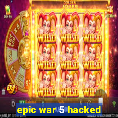 epic war 5 hacked