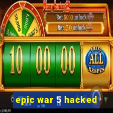 epic war 5 hacked