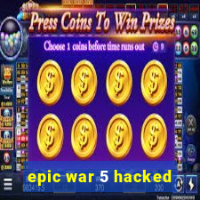 epic war 5 hacked