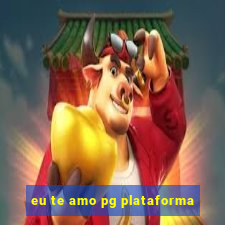 eu te amo pg plataforma