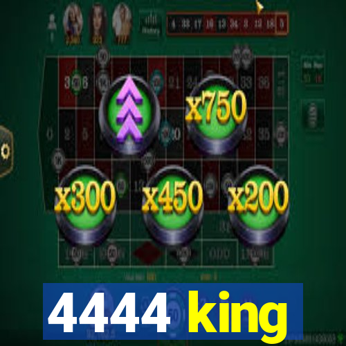 4444 king