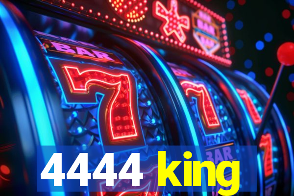 4444 king