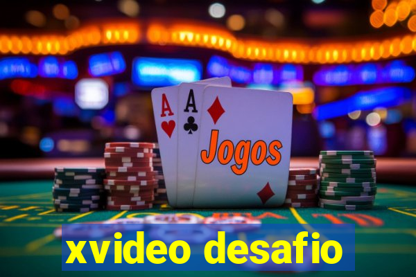 xvideo desafio