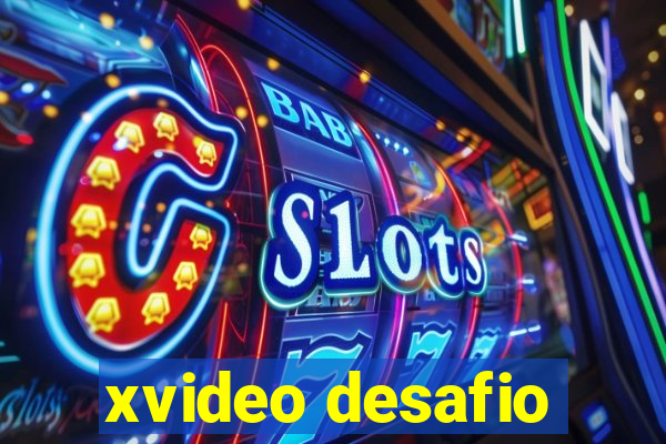 xvideo desafio