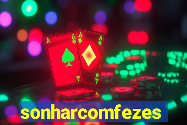 sonharcomfezes