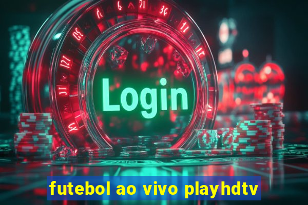 futebol ao vivo playhdtv