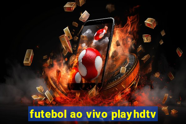 futebol ao vivo playhdtv