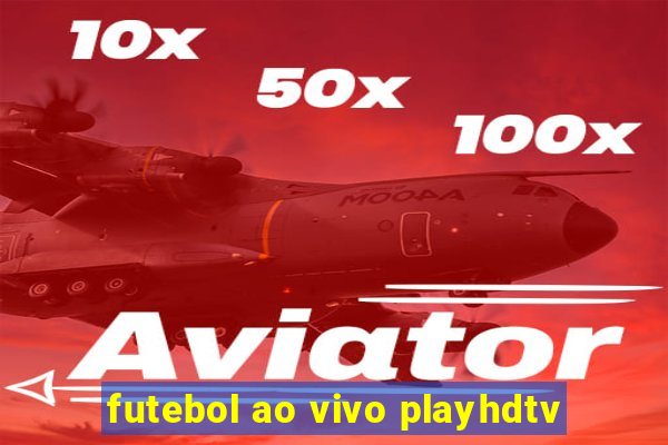 futebol ao vivo playhdtv