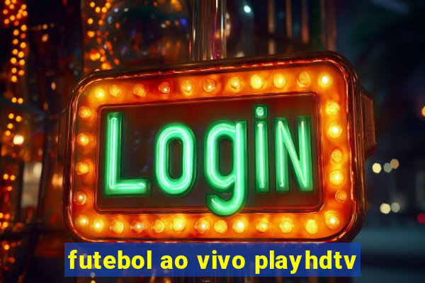 futebol ao vivo playhdtv