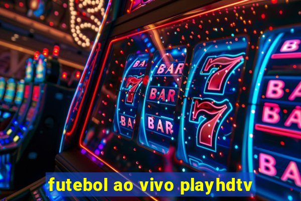 futebol ao vivo playhdtv