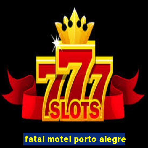 fatal motel porto alegre