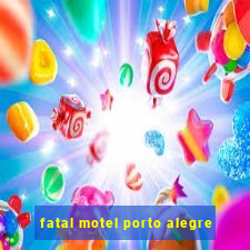 fatal motel porto alegre