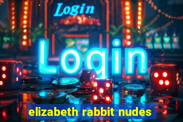 elizabeth rabbit nudes