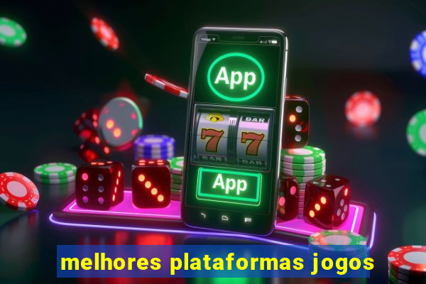 melhores plataformas jogos