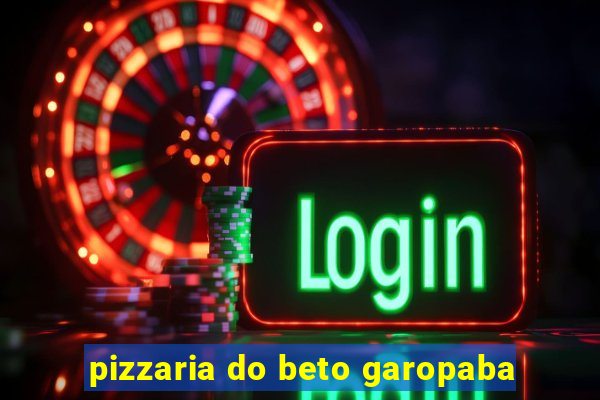 pizzaria do beto garopaba