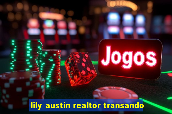 lily austin realtor transando