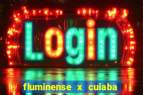 fluminense x cuiaba ao vivo