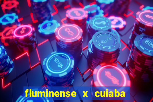 fluminense x cuiaba ao vivo