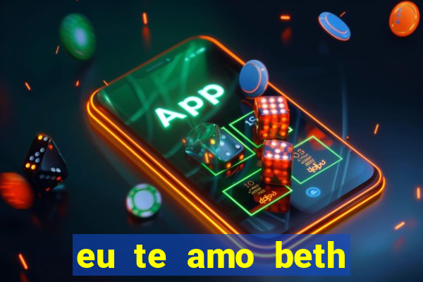 eu te amo beth cooper 2