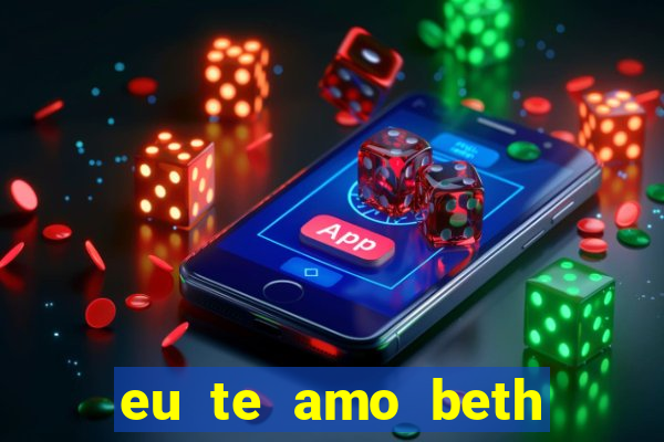 eu te amo beth cooper 2