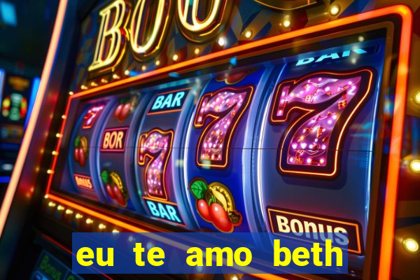 eu te amo beth cooper 2