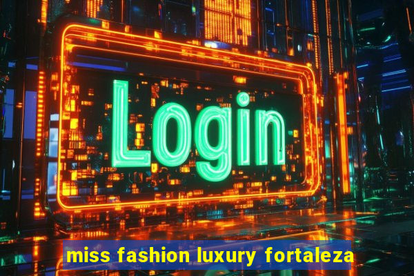 miss fashion luxury fortaleza