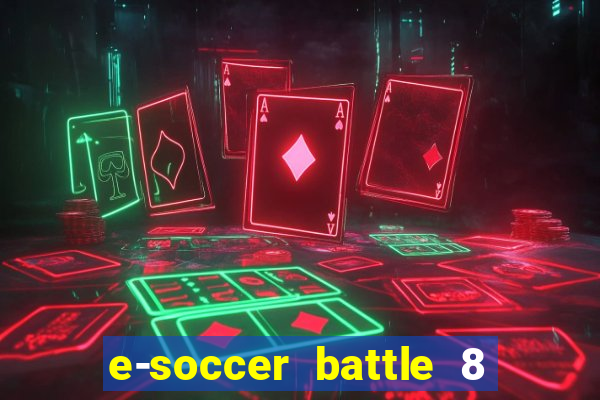 e-soccer battle 8 minutos tabela