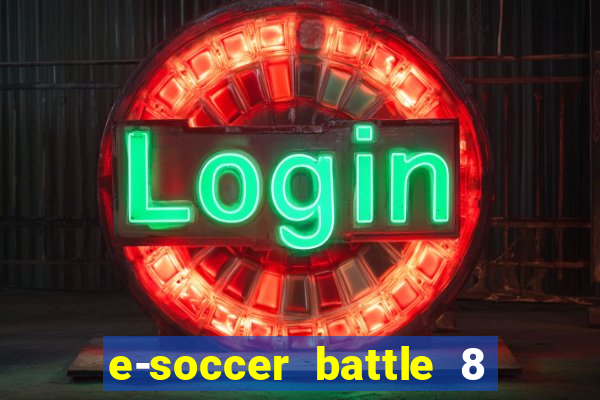 e-soccer battle 8 minutos tabela