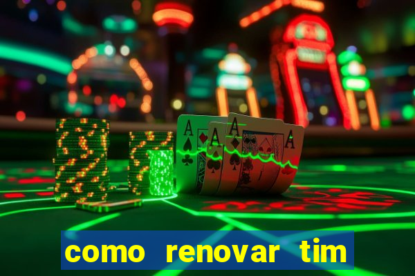 como renovar tim beta antes do prazo