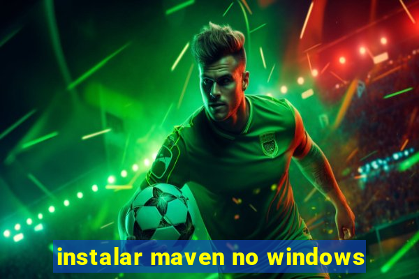 instalar maven no windows