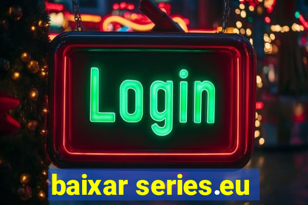 baixar series.eu