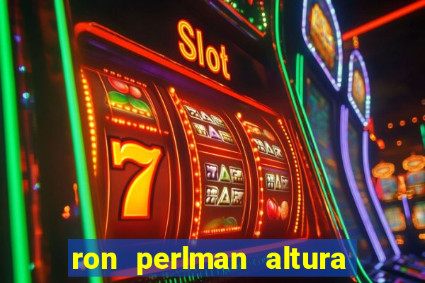 ron perlman altura e peso