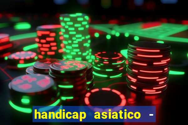 handicap asiatico - 1 o que significa