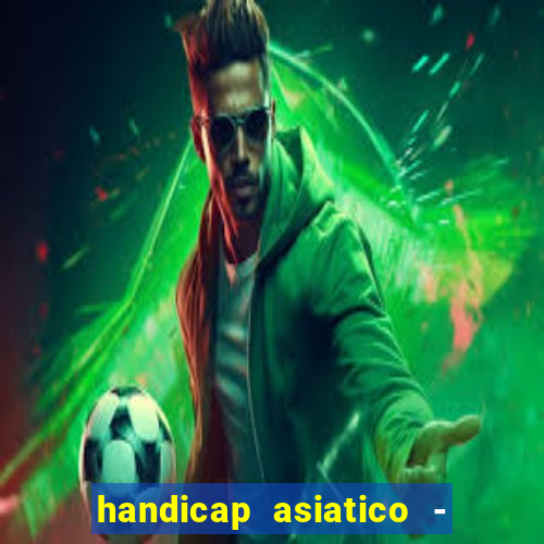 handicap asiatico - 1 o que significa