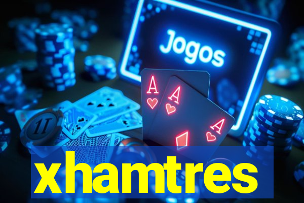 xhamtres