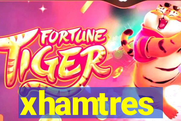 xhamtres