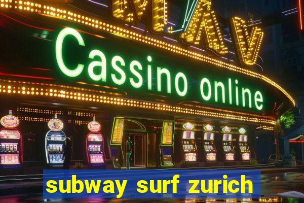 subway surf zurich