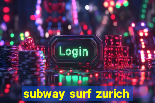 subway surf zurich