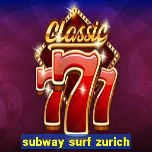 subway surf zurich