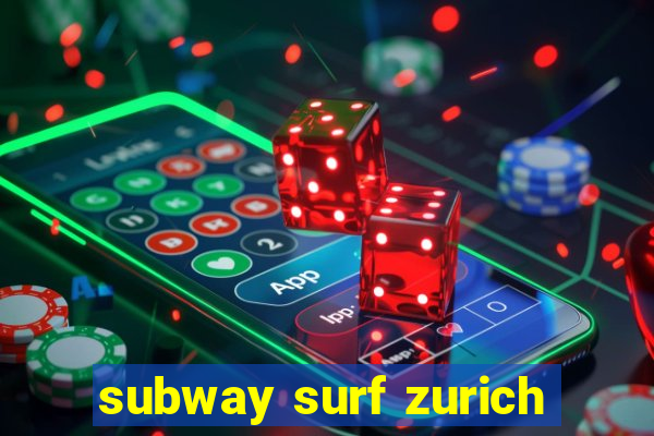 subway surf zurich