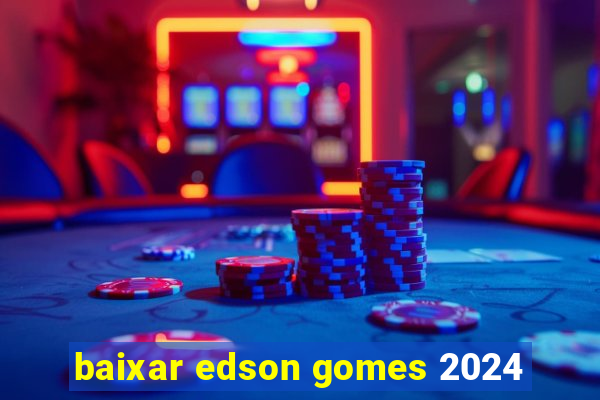 baixar edson gomes 2024