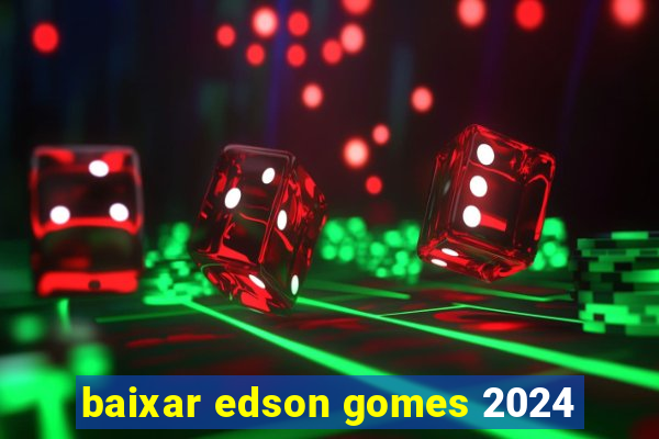 baixar edson gomes 2024