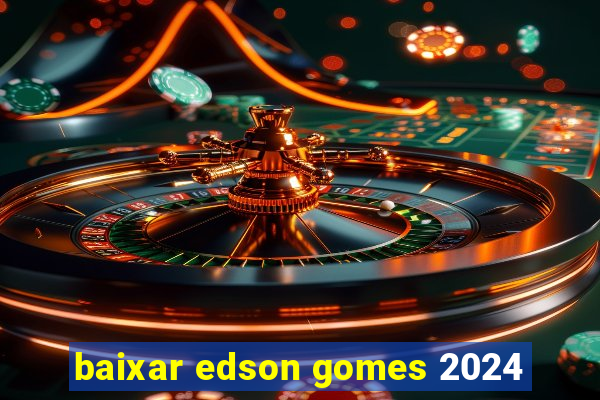 baixar edson gomes 2024