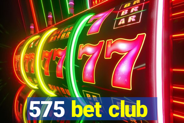 575 bet club