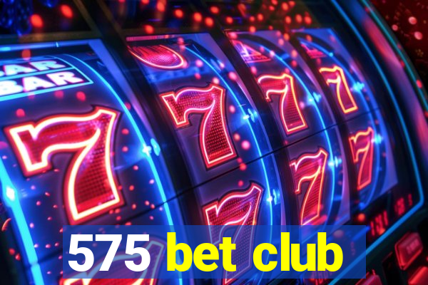 575 bet club