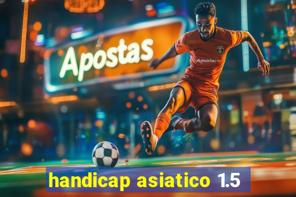 handicap asiatico 1.5