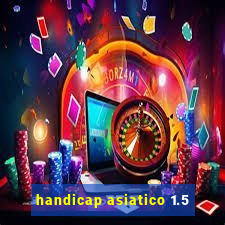 handicap asiatico 1.5