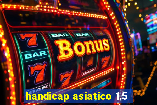 handicap asiatico 1.5