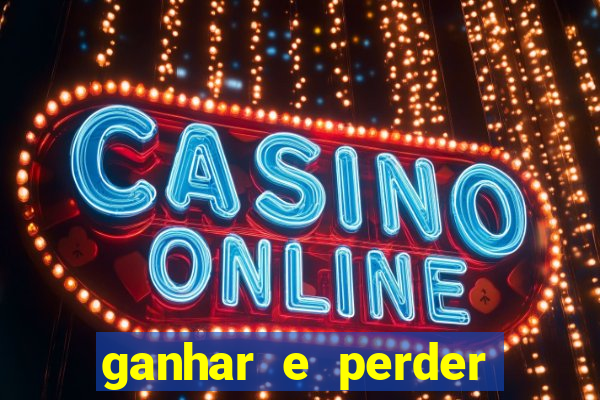 ganhar e perder faz parte do jogo frases