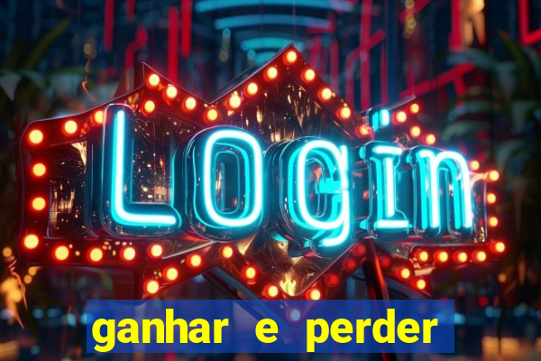 ganhar e perder faz parte do jogo frases